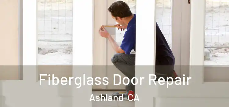  Fiberglass Door Repair Ashland-CA